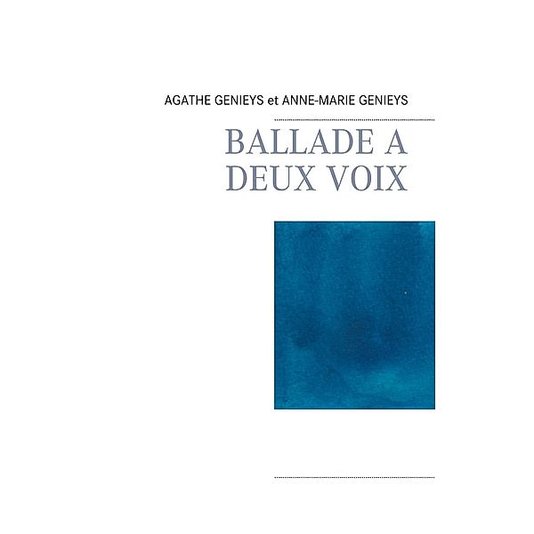 BALLADE A DEUX VOIX, Agathe Genieys, Anne-Marie Genieys