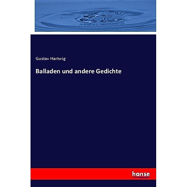 Balladen und andere Gedichte, Gustav Hartwig