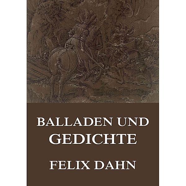 Balladen und Gedichte, Felix Dahn