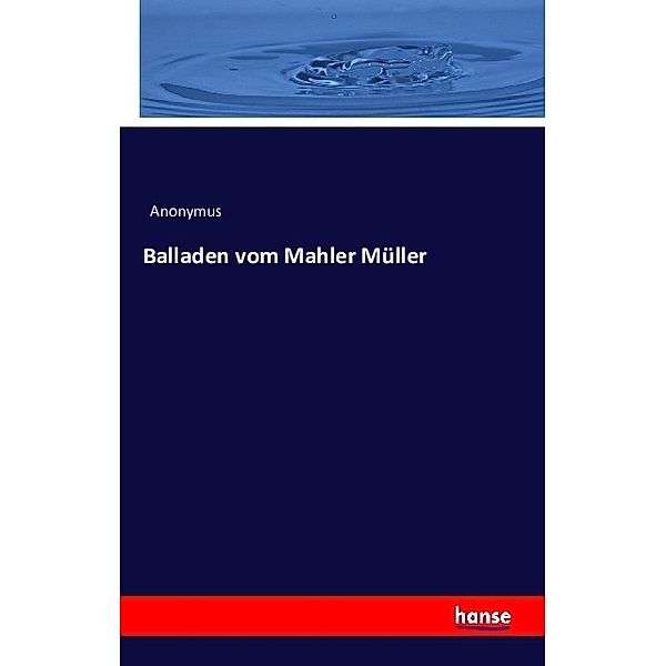 Balladen vom Mahler Müller, Anonym