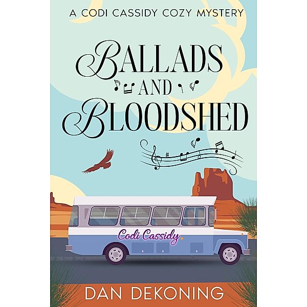 Ballads and Bloodshed (The Codi Cassidy Mystery Series, #2) / The Codi Cassidy Mystery Series, Dan DeKoning