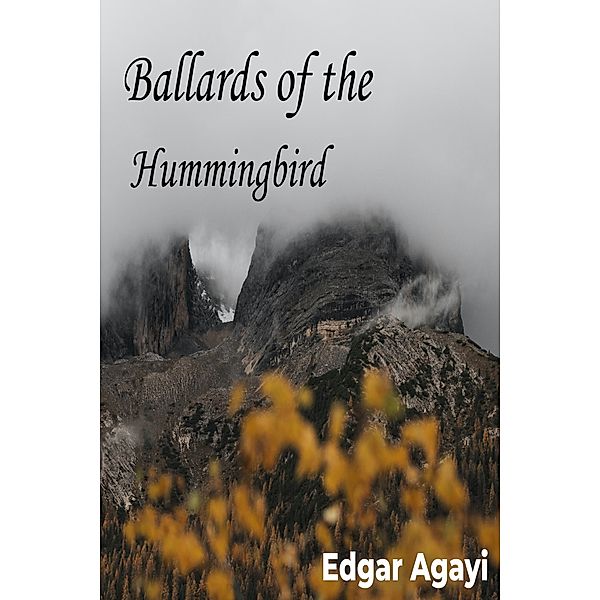 Ballads of the Hummingbird, Edgar Agayi
