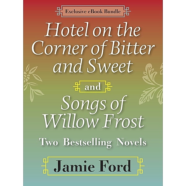 Ballantine Books: Hotel on the Corner of Bitter and Sweet and Songs of Willow Frost: Two Bestselling Novels, Jamie Ford