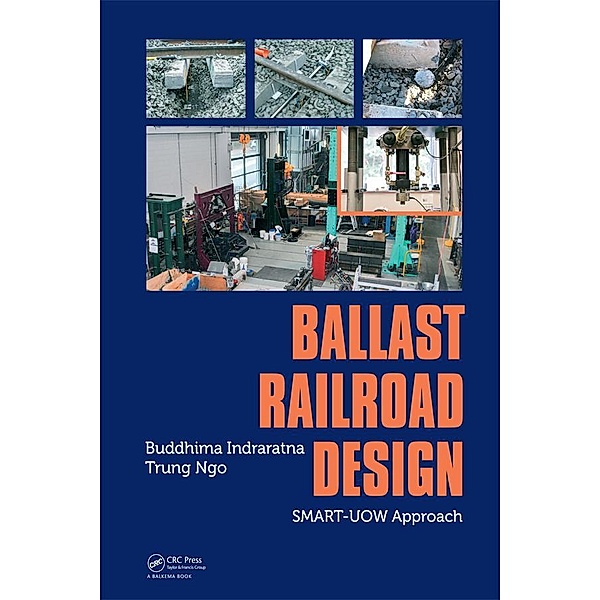 Ballast Railroad Design: SMART-UOW Approach, Buddhima Indraratna, Trung Ngo