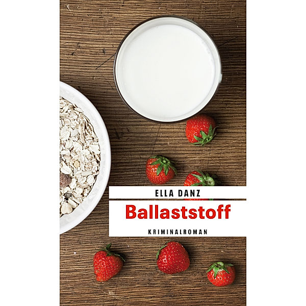 Ballaststoff / Kommissar Georg Angermüller Bd.6, Ella Danz