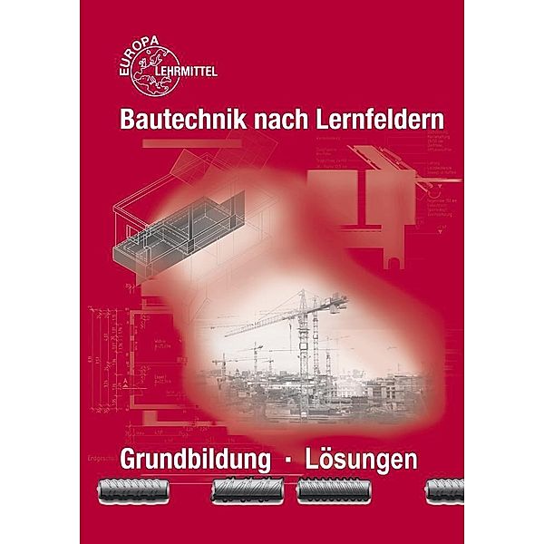 Ballay, F: Lös. zu 45216/Bautechnik nach Lernfeldern, Falk Ballay, Hansjörg Frey, Volker Kuhn, Martin Traub, Horst Werner
