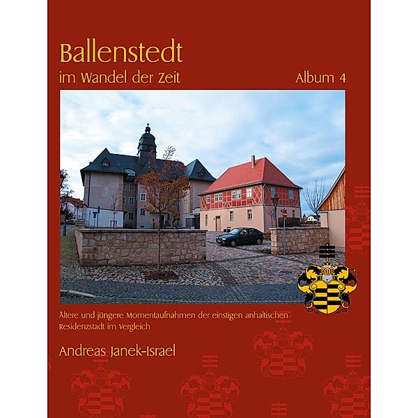Ballenstedt im Wandel der Zeit Album 4 / Ballenstedt im Wandel der Zeit Bd.4/4, Andreas Janek