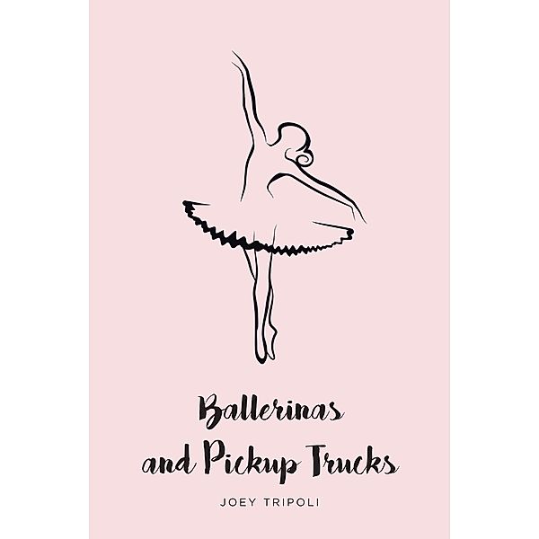 Ballerinas and Pickup Trucks, Joey Tripoli