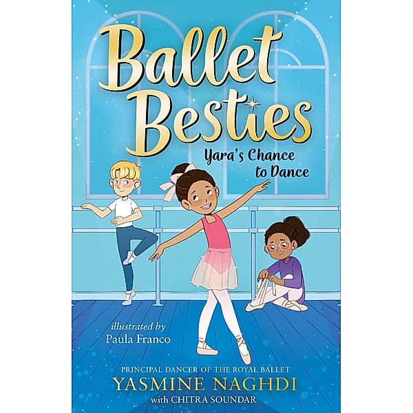 Ballet Besties: Yara's Chance to Dance / Ballet Besties, Yasmine Naghdi, Chitra Soundar