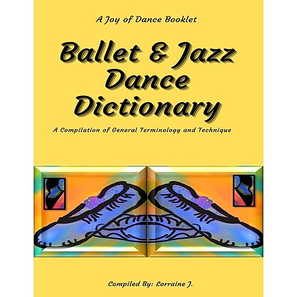 Ballet & Jazz Dance Dictionary, Lorraine J