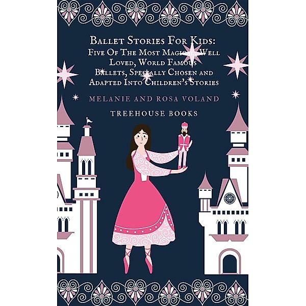 Ballet Stories For Kids: Five of the Most Magical, Well Loved, World Famous Ballets, Specially Chosen and Adapted Into Children's Stories / Ballet Stories For Kids Bd.6, Melanie Voland, Rosa Voland