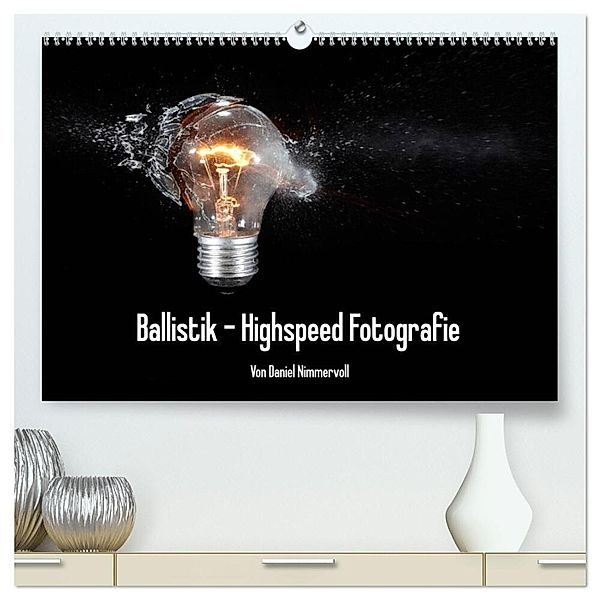 Ballistik Highspeed Fotos (hochwertiger Premium Wandkalender 2024 DIN A2 quer), Kunstdruck in Hochglanz, Daniel Nimmervoll