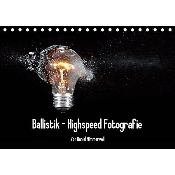 Ballistik Highspeed Fotos (Tischkalender 2020 DIN A5 quer), Daniel Nimmervoll
