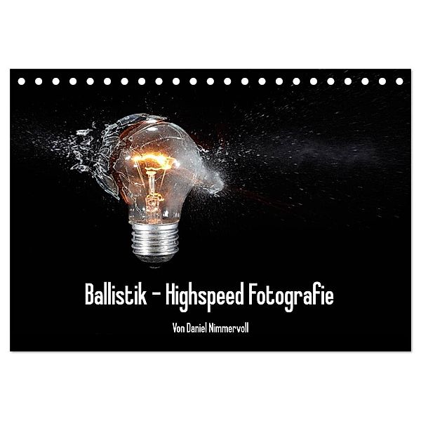 Ballistik Highspeed Fotos (Tischkalender 2024 DIN A5 quer), CALVENDO Monatskalender, Daniel Nimmervoll