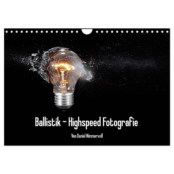 Ballistik Highspeed Fotos (Wandkalender 2024 DIN A4 quer), CALVENDO Monatskalender, Daniel Nimmervoll