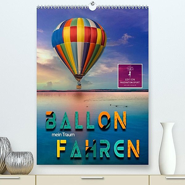 Ballon fahren - mein Traum (Premium, hochwertiger DIN A2 Wandkalender 2023, Kunstdruck in Hochglanz), Peter Roder