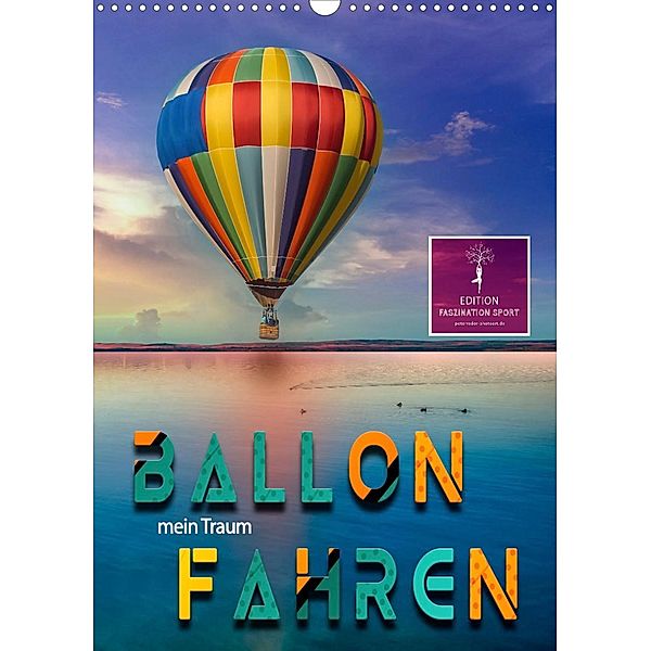 Ballon fahren - mein Traum (Wandkalender 2023 DIN A3 hoch), Peter Roder