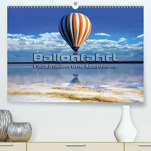 Ballonfahrt - Faszination und Abenteuer (Premium-Kalender 2020 DIN A2 quer), Renate Bleicher