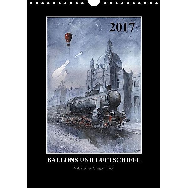 Ballons und Luftschiffe (Wandkalender 2017 DIN A4 hoch), Grzegorz Chudy