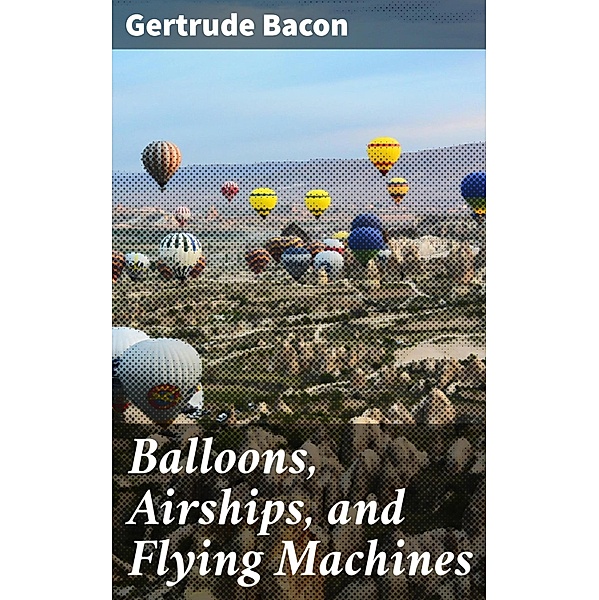 Balloons, Airships, and Flying Machines, Gertrude Bacon