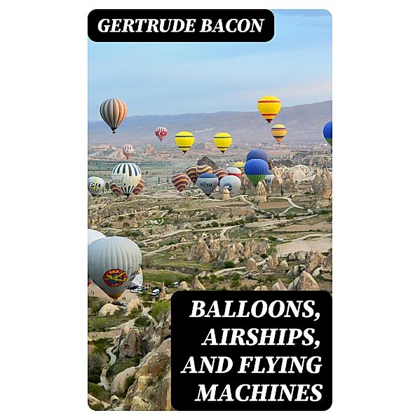 Balloons, Airships, and Flying Machines, Gertrude Bacon