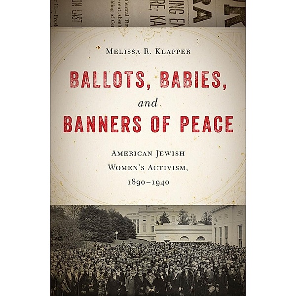 Ballots, Babies, and Banners of Peace, Melissa R. Klapper