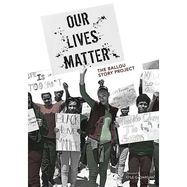 Ballou Story Project: Our Lives Matter, Ballou High School Writers