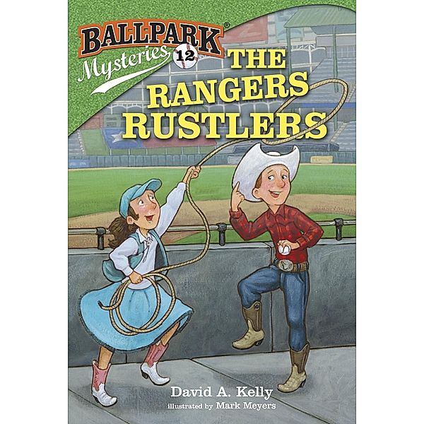 Ballpark Mysteries #12: The Rangers Rustlers / Ballpark Mysteries Bd.12, David A. Kelly