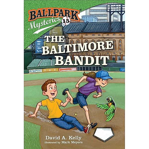 Ballpark Mysteries #15: The Baltimore Bandit / Ballpark Mysteries Bd.15, David A. Kelly