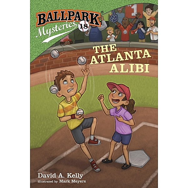 Ballpark Mysteries #18: The Atlanta Alibi / Ballpark Mysteries Bd.18, David A. Kelly