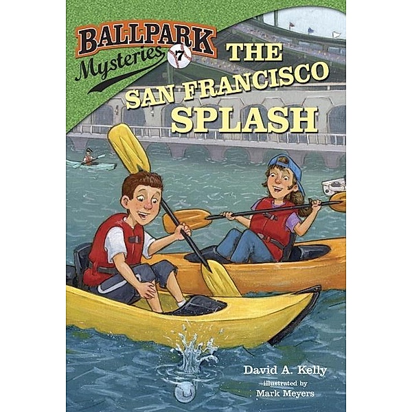 Ballpark Mysteries #7: The San Francisco Splash / Ballpark Mysteries Bd.7, David A. Kelly