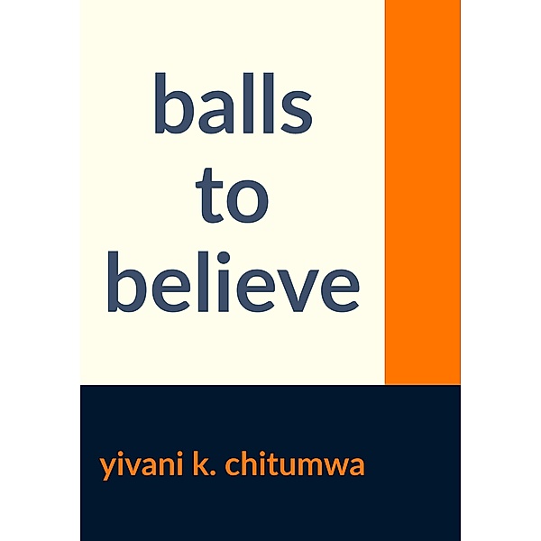 Balls to Believe, Yivani K. Chitumwa