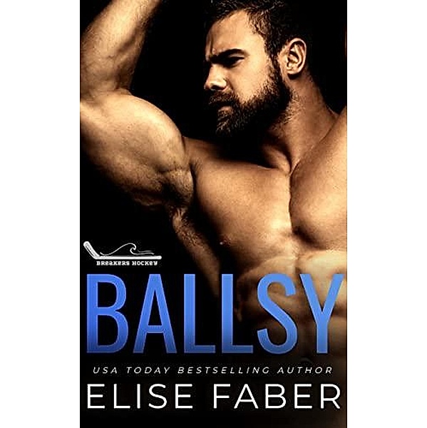 Ballsy (Breakers Hockey, #4) / Breakers Hockey, Elise Faber