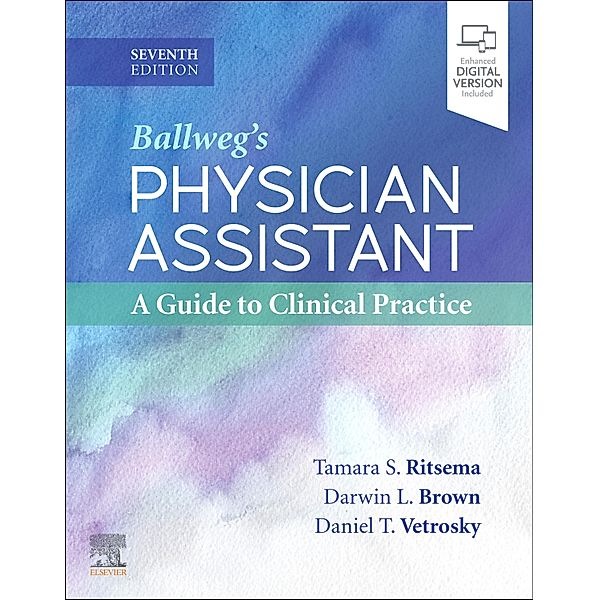 Ballweg's Physician Assistant: A Guide to Clinical Practice - E-Book, Tamara S Ritsema, Darwin L. Brown, Daniel T. Vetrosky