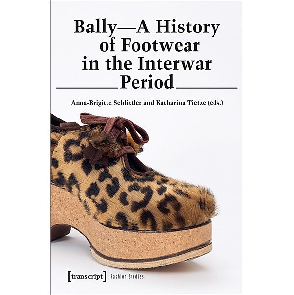 Bally - A History of Footwear in the Interwar Period, Anna-Brigitte Schlittler
