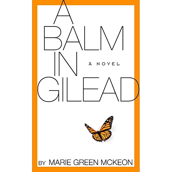 Balm in Gilead: A Novel, Marie Green-McKeon