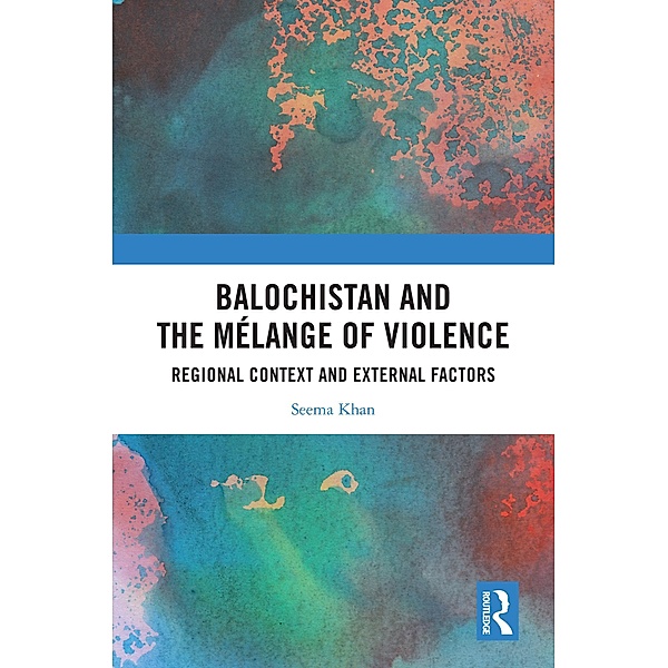 Balochistan and the Mélange of Violence, Seema Khan