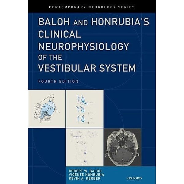 Baloh and Honrubia's Clinical Neurophysiology of the Vestibular System, Fourth Edition, Robert W. Baloh MD Faan, Vicente Honrubia MD Dmsc, Kevin A. Kerber MD