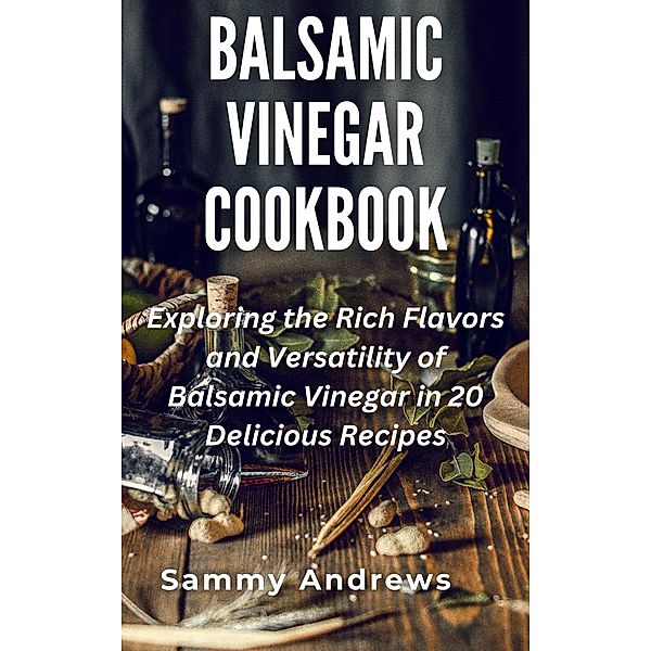 Balsamic Vinegar Cookbook, Sammy Andrews