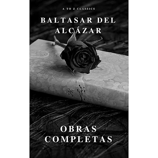 Baltasar del Alcázar: Obras completas, Baltasar del Alcázar