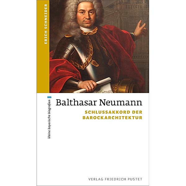 Balthasar Neumann / kleine bayerische biografien, Erich Schneider