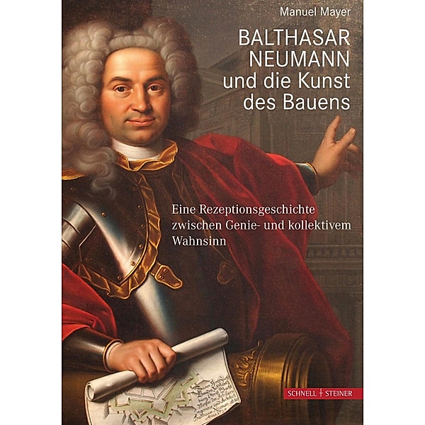 Balthasar Neumann und die Kunst des Bauens, Manuel Mayer