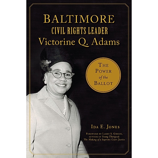 Baltimore Civil Rights Leader Victorine Q. Adams / The History Press, Ida E. Jones
