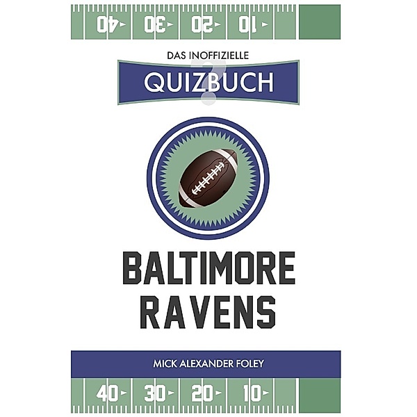 Baltimore Ravens - Das (inoffizielle) Quizbuch, Mick Alexander Foley
