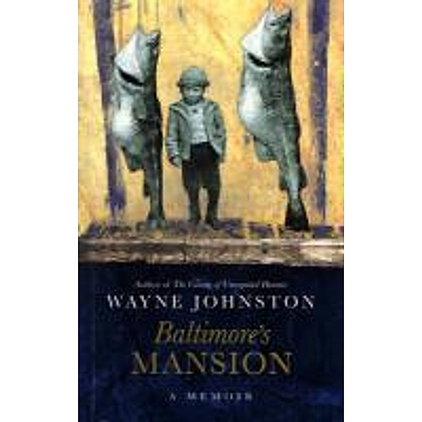 Baltimore's Mansion, Wayne Johnston