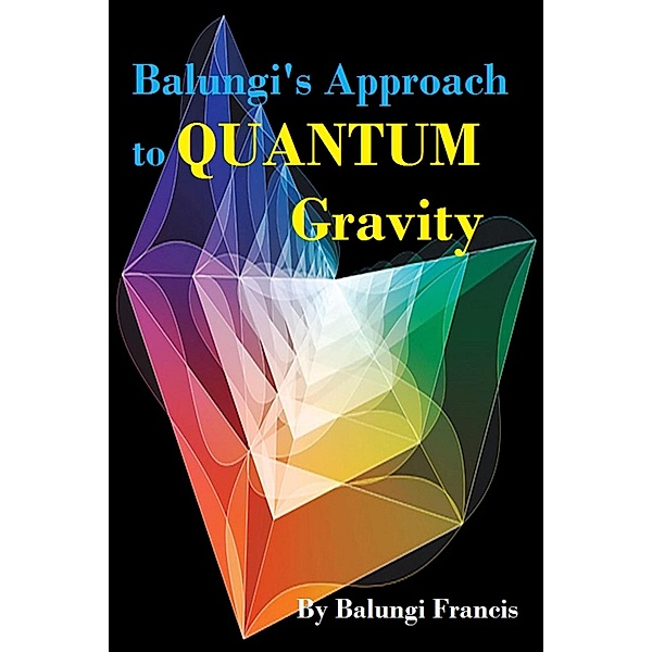 Balungi's Approach to Quantum Gravity (Beyond Einstein, #5) / Beyond Einstein, Balungi Francis