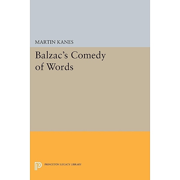 Balzac's Comedy of Words / Princeton Legacy Library Bd.1540, Martin Kanes