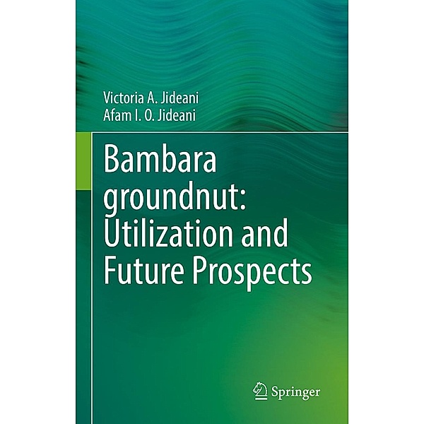 Bambara groundnut: Utilization and Future Prospects, Victoria A. Jideani, Afam I. O. Jideani
