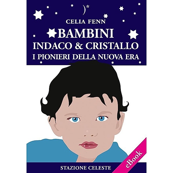 Bambini Indaco & Cristallo - I Pionieri della Nuova Era / Stazione Celeste eBook Bd.3, Celia Fenn