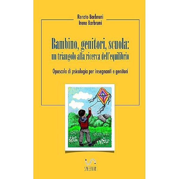 Bambino, Genitori, Scuola: un triangolo alla ricerca dell'equilibrio, Irene Barbruni, Renato Barbruini